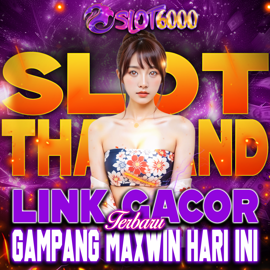 SLOT6000 ≛ Link Situs Maxwin Terbaru Hari Ini Slot Thailand Gacor Gampang Menang