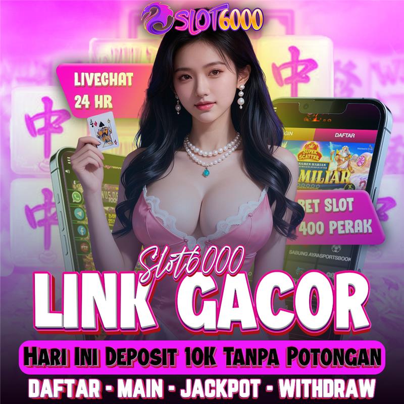 SLOT6000 - Link Gacor Hari Ini Deposit Qris 10K Tanpa Potongan image 1